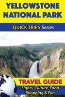 Yellowstone National Park Travel Guide (Quick Trips Series): Sights, Culture, Food, Shopping & Fun 1534900179 Book Cover