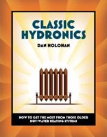 Classic Hydronics: How to Get the Most from Those Older Hot-Water Heating Systems 0615561071 Book Cover