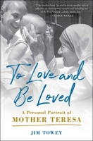To Love and Be Loved: A Personal Portrait of Mother Teresa 1982195622 Book Cover