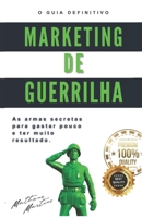 Marketing de Guerrilha: As armas secretas para quem quer gastar pouco e ter muito resultado B0C87GPF9W Book Cover