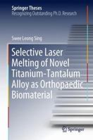 Selective Laser Melting of Novel Titanium-Tantalum Alloy as Orthopaedic Biomaterial 9811327238 Book Cover