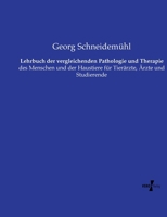 Lehrbuch der vergleichenden Pathologie und Therapie: des Menschen und der Haustiere für Tierärzte, Ärzte und Studierende (German Edition) 3737212449 Book Cover