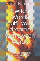 Switch Words : Fulfil your dreams with switch words: Handle life situations with ease using switch words 179268147X Book Cover