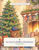 An Acorn Hollow Christmas: A Christmas Story (Acorn Hollow Holidays) B0HJB9CQ3W Book Cover