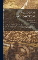 Modern Navigation: A Text-book Of Navigation And Nautical Astronomy Suitable For The Examinations Of The Royal Navy And The Board Of Education 1022420208 Book Cover