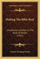 Making the Bible Real. Introductory Studies in the Book of Books 1143208455 Book Cover