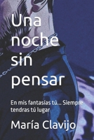Una noche sin pensar: En mis fantasías tú... Siempre tendras tú lugar (Spanish Edition) B0GPDBH1TQ Book Cover