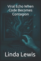 Viral Echo When Code Becomes Contagion B0F7GPRGQV Book Cover