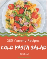 285 Yummy Cold Pasta Salad Recipes: Happiness is When You Have a Yummy Cold Pasta Salad Cookbook! B08H5727G7 Book Cover