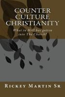 Counter Culture Christianity: What in Hell Has Gotten Into the Church? 1539541452 Book Cover