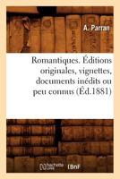 Romantiques. A0/00ditions Originales, Vignettes, Documents Ina(c)Dits Ou Peu Connus (A0/00d.1881) 2012624537 Book Cover
