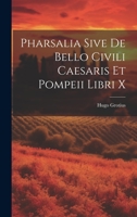 Pharsalia Sive De Bello Civili Caesaris Et Pompeii Libri X 102271001X Book Cover