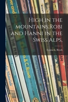 High in the Mountains;Robi and Hanni in the Swiss Alps, 1015315593 Book Cover