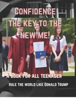 Confidence, the key to the new me.: A new beginnings to rule the world like Donald Trump. B0C7J5GLG8 Book Cover