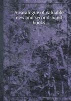 A Catalogue of Valuable New and Second-Hand Books 1359914226 Book Cover