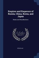 Empires and Emperors of Russia, China, Korea, and Japan: Notes and Recollections 1376411164 Book Cover