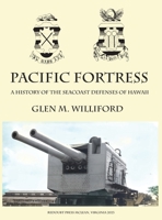 Pacific Fortress: A History of the Seacoast Defenses of Hawaii 1732391653 Book Cover