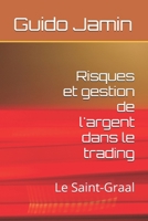 Risques et gestion de l'argent dans le trading: Le Saint-Graal (French Edition) B0DQKQX9XZ Book Cover