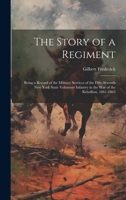 The Story of a Regiment: Being a Record of the Military Services of the Fifty-seventh New York State Volunteer Infantry in the war of the Rebellion, 1861-1865 1020759437 Book Cover