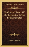 Faulkner's History Of The Revolution In The Southern States 0548302952 Book Cover