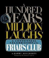 A Hundred Years, a Million Laughs: A Centennial Celebration of the Friars Club 1578601614 Book Cover