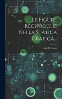 Le Figure Reciproche Nella Statica Grafica... 1022400916 Book Cover