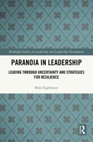 Paranoia in Leadership: Leading Through Uncertainty and Strategies for Resilience (Routledge Studies in Leadership and Leadership Development) 1032786485 Book Cover