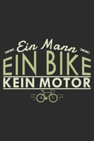 Ein Mann ein Bike kein Motor: A5 110 Seiten Punkteraster I Notizbuch I Tagebuch I Notizen I Planer I Geschenk Idee f�r Radfahrer, Mountainbike, MTB, Rennrad, Fahrrad, Radsport 167707129X Book Cover