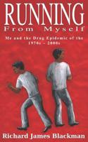 Running from Myself: Me and the Drug Epidemic of the 1970s-2000s 9769622907 Book Cover