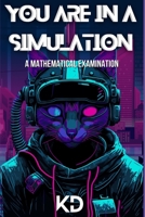You are in a Simulation: A Mathematical Examination B0C47NHQQ2 Book Cover