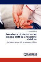 Prevalance of dental caries among cleft lip and palate children 3848497905 Book Cover