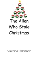 The Alien Who Stole Christmas 9908014145 Book Cover