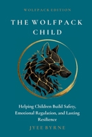 The Wolfpack Child - Wolfpack Edition: Helping Children Build Safety, Emotional Regulation, and Lasting Resilience 1764805623 Book Cover