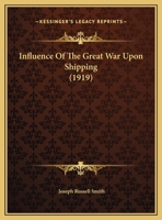 Influence of the Great War Upon Shipping [microform] 1014969948 Book Cover