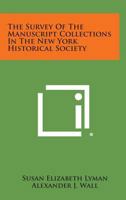 The Survey of the Manuscript Collections in the New York Historical Society 1258589079 Book Cover