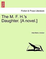 The M. F. H.'s Daughter. [A novel.] 124088690X Book Cover