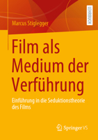 Film ALS Medium Der Verführung: Einführung in Die Seduktionstheorie Des Films 3658404779 Book Cover