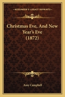 Christmas Eve, And New Year's Eve (1872) 1104083094 Book Cover