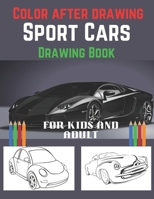 Color After Drawing- Sport Cars Drawing Book for Kids And Adult: Reduce Stress and Gain Energy with this Outstanding Exotic Luxury Cars/ Sport Cars Coloring Book for Kids. B09TDVMTSQ Book Cover