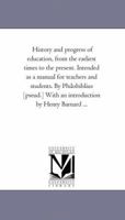 History and Progress of Education, from the Earliest Times to the Present: Intended as a Manual for Teachers and Students (Classic Reprint) 1425529348 Book Cover