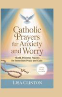 Catholic Prayers for Anxiety and Worry: Short, Powerful Prayers for Immediate Peace and Calm (Large Print) B0G3KWSFP3 Book Cover