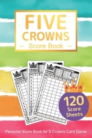 Five Crowns Score Book: Personal Score Sheets Five Crowns Score Pad Card Game v14 1702447987 Book Cover