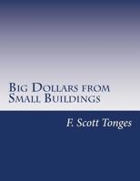 Big Dollars from Small Buildings: How to Create and Quickly Grow Passive Cash Flow with Small Commercial Properties 1544762356 Book Cover