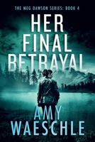 Her Final Betrayal: A Chilling Whodunnit Murder Mystery (Meg Dawson murder mysteries) B0H3HFGDMD Book Cover