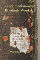 Experimentations in Rhythmic Word Art: Poetry & Prose 1697672841 Book Cover