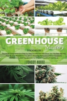 Greenhouse Mastery: 3 Books in 1: The Most Comprehensive Step by Step Bundle that Will Show You the Best Secrets that No One Reveals to You about Growing Marijuana (Indoor/Outdoor), Hydroponics, and A 180221450X Book Cover