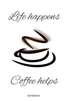 Life Happens Coffee Helps: Kaffee Notizbuch Lustiges Kaffeejunkie Geschenk Barista Kaffeeliebhaber f�r Arbeitskollegen Mitarbeiter im B�ro Cafe Koffein I Tagebuch Heft Memo Notizen Block Heft Konzeptb 1072786818 Book Cover