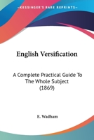 English Versification. A Complete Practical Guide to the Whole Subject 1436836336 Book Cover