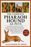 THE COMPLETE PHARAOH HOUND AS PETS: Everything You Need to Know About Raising a Loyal and Elegant Pharaoh Hound, Including Puppy Development, ... Management, and Long-Term Care Success B0H6SY7WPT Book Cover