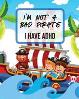 I'm Not A Bad Pirate I Have ADHD: Attention Deficit Hyperactivity Disorder - Children - Record and Track - Impulsivity 1649302304 Book Cover